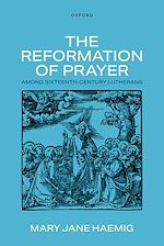 Télécharger le livre :  The Reformation of Prayer among Sixteenth-Century Lutherans