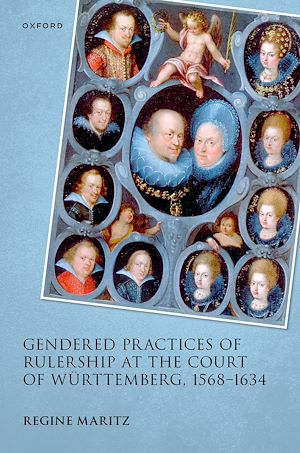 Téléchargez le livre :  Gendered Practices of Rulership at the Court of Württemberg, 1568–1634