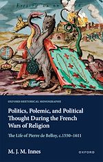 Télécharger le livre :  Politics, Polemic, and Political Thought During the French Wars of Religion