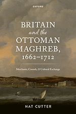 Télécharger le livre :  Britain and the Ottoman Maghreb, 1662–1712