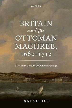 Téléchargez le livre :  Britain and the Ottoman Maghreb, 1662–1712