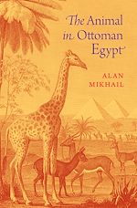 Télécharger le livre :  The Animal in Ottoman Egypt
