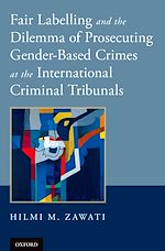 Télécharger le livre :  Fair Labelling and the Dilemma of Prosecuting Gender-Based Crimes at the International Criminal Tribunals