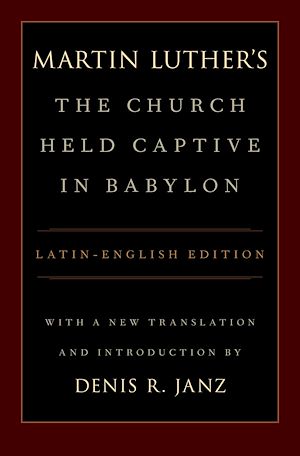 Téléchargez le livre :  Luther's The Church Held Captive in Babylon