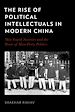 Télécharger le livre :  The Rise of Political Intellectuals in Modern China