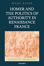 Télécharger le livre :  Homer and the Politics of Authority in Renaissance France