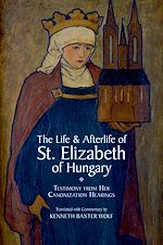 Télécharger le livre :  The Life and Afterlife of St. Elizabeth of Hungary