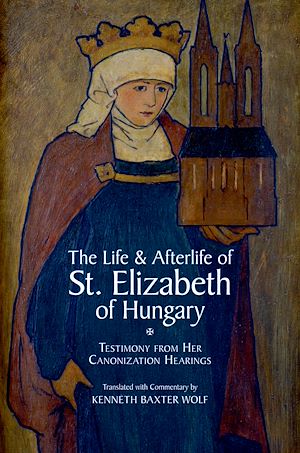 Téléchargez le livre :  The Life and Afterlife of St. Elizabeth of Hungary