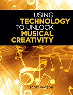 Télécharger le livre :  Using Technology to Unlock Musical Creativity