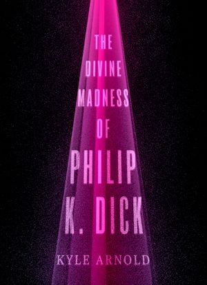 Téléchargez le livre :  The Divine Madness of Philip K. Dick