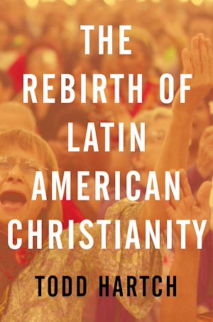 Téléchargez le livre :  The Rebirth of Latin American Christianity