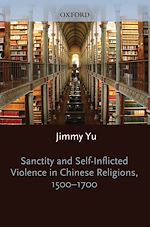 Download this eBook Sanctity and Self-Inflicted Violence in Chinese Religions, 1500-1700