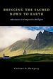 Télécharger le livre :  Bringing the Sacred Down to Earth