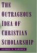 Télécharger le livre :  The Outrageous Idea of Christian Scholarship