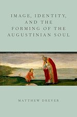 Télécharger le livre :  Image, Identity, and the Forming of the Augustinian Soul