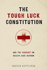 Télécharger le livre :  The Tough Luck Constitution and the Assault on Health Care Reform