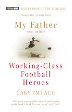 Télécharger le livre :  My Father And Other Working Class Football Heroes