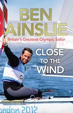 Télécharger le livre :  Ben Ainslie: Close to the Wind