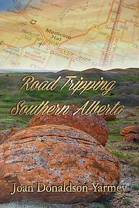 Téléchargez le livre :  Road Tripping Southern Alberta