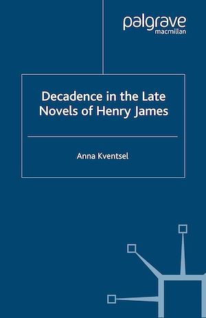 Téléchargez le livre :  Decadence in the Late Novels of Henry James