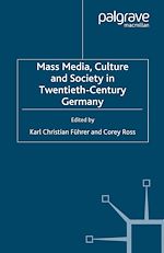 Télécharger le livre :  Mass Media, Culture and Society in Twentieth-Century Germany