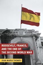 Télécharger le livre :  Roosevelt, Franco, and the End of the Second World War