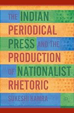 Télécharger le livre :  The Indian Periodical Press and the Production of Nationalist Rhetoric