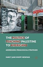 Télécharger le livre :  The Politics of Teaching Palestine to Americans