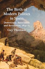 Télécharger le livre :  The Birth of Modern Politics in Spain