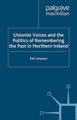 Téléchargez le livre :  Unionist Voices and the Politics of Remembering the Past in Northern Ireland