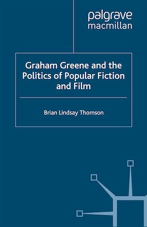 Téléchargez le livre :  Graham Greene and the Politics of Popular Fiction and Film