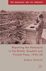 Télécharger le livre :  Reporting the Holocaust in the British, Swedish and Finnish Press, 1945-50
