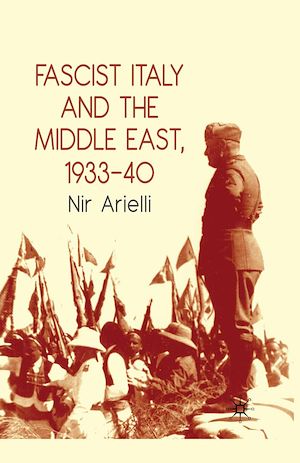 Téléchargez le livre :  Fascist Italy and the Middle East, 1933–40