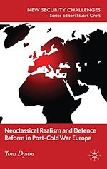 Télécharger le livre :  Neoclassical Realism and Defence Reform in Post-Cold War Europe