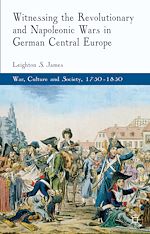 Télécharger le livre :  Witnessing the Revolutionary and Napoleonic Wars in German Central Europe