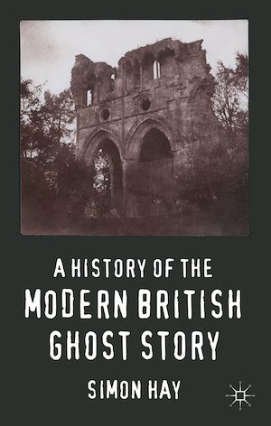 Téléchargez le livre :  A History of the Modern British Ghost Story