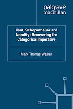 Télécharger le livre :  Kant, Schopenhauer and Morality: Recovering the Categorical Imperative