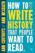Télécharger le livre :  How to Write History that People Want to Read