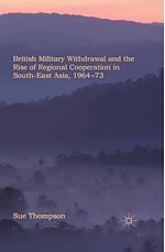 Télécharger le livre :  British Military Withdrawal and the Rise of Regional Cooperation in South-East Asia, 1964-73