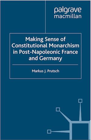 Téléchargez le livre :  Making Sense of Constitutional Monarchism in Post-Napoleonic France and Germany