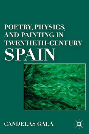 Téléchargez le livre :  Poetry, Physics, and Painting in Twentieth-Century Spain