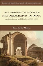 Télécharger le livre :  The Origins of Modern Historiography in India