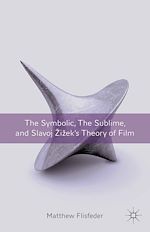 Télécharger le livre :  The Symbolic, the Sublime, and Slavoj Zizek's Theory of Film