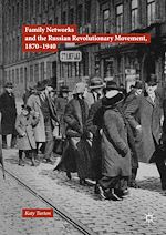 Télécharger le livre :  Family Networks and the Russian Revolutionary Movement, 1870–1940