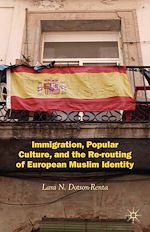 Télécharger le livre :  Immigration, Popular Culture, and the Re-routing of European Muslim Identity