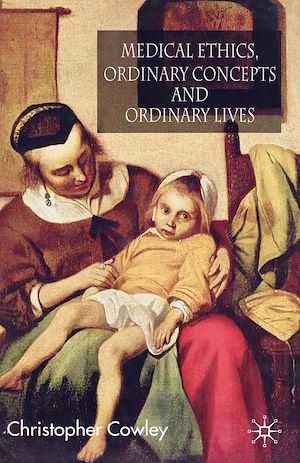 Téléchargez le livre :  Medical Ethics, Ordinary Concepts and Ordinary Lives