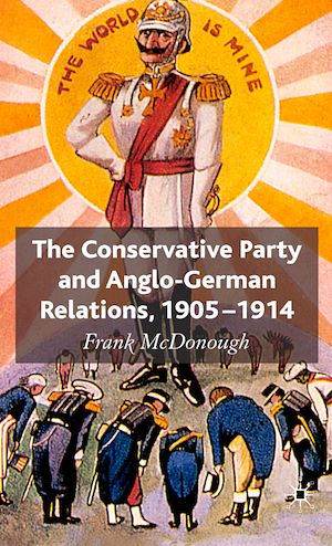 Téléchargez le livre :  The Conservative Party and Anglo-German Relations, 1905-1914