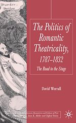 Télécharger le livre :  The Politics of Romantic Theatricality, 1787-1832