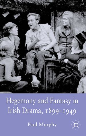 Téléchargez le livre :  Hegemony and Fantasy in Irish Drama, 1899-1949