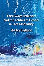 Télécharger le livre :  Third-Wave Feminism and the Politics of Gender in Late Modernity